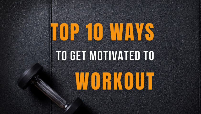 Top 10 Ways to Get Motivated to Workout